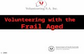 Volunteering with the Frail Aged © 2006. Today’s Objectives Examine our attitudes to ageing and their effect on older people Understand the positive effects.