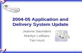 1 2004-05 Application and Delivery System Update Jeanne Saunders Marilyn LeBlanc Teri Hunt.
