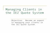 Managing Clients in the IEZ Quote System Objective: Become an expert in managing your clients in the IEZ Quote System.