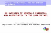 AN OVERVIEW OF MINERALS POTENTIAL AND OPPORTUNITY IN THE PHILIPPINES Mining and Minerals – The new drivers of growth Mines and Geosciences Bureau Department.
