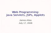 Web Programming: Java Servlets, JSPs, Applets James Atlas July 17, 2008.