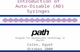 Introduction of Auto-Disable (AD) Syringes Program for Appropriate Technology in Health Cairo, Egypt October 2000.