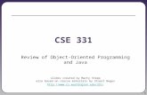 1 CSE 331 Review of Object-Oriented Programming and Java slides created by Marty Stepp also based on course materials by Stuart Reges