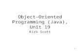 Object-Oriented Programming (Java), Unit 19 Kirk Scott 1.