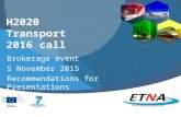 H2020 Transport 2016 call Brokerage event 5 November 2015 Recommendations for Presentations.