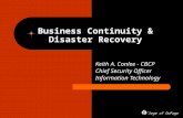 College of DuPage Business Continuity & Disaster Recovery Keith A. Conlee - CBCP Chief Security Officer Information Technology.