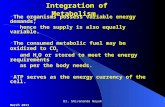 Dr. Shivananda Nayak Integration of Metabolism Integration of Metabolism  The organisms possess variable energy demands; hence the supply is also equally.