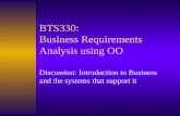 BTS330: Business Requirements Analysis using OO Discussion: Introduction to Business and the systems that support it.