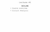 Lecture #1 OUTLINE Course overview Circuit Analysis.
