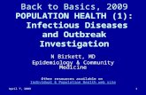 April 7, 20091 Back to Basics, 2009 POPULATION HEALTH (1): Infectious Diseases and Outbreak Investigation N Birkett, MD Epidemiology & Community Medicine.