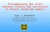 Strengthening the links between climate and succession in forest landscape models Eric J. Gustafson USDA Forest Service Northern Research Station Rhinelander,