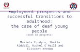 Employment prospects and successful transitions to adulthood: the case of deaf young people (work in progress) Mariela Fordyce, Sheila Riddell, Rachel.