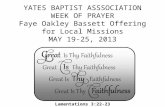 YATES BAPTIST ASSSOCIATION WEEK OF PRAYER Faye Oakley Bassett Offering for Local Missions MAY 19-25, 2013 Lamentations 3:22-23.