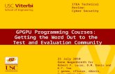 GPGPU Programming Courses: Getting the Word Out to the Test and Evaluation Community ITEA Technical Review: Cyber Security 21 July 2010 Gene Wagenbreth.
