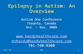 Epilepsy in Autism: An Overview Autism One Conference Toronto, Canada Oct. – Nov. 2009  drhardy@hardyhealthcare.com 781-740-8300.