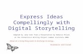 Express Ideas Compellingly with Digital Storytelling Adapted by Jane Cook from a Presentation by Rebecca Pilver at the Connecticut Writing Project Summer.
