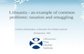 Lithuania - an example of common problems: taxation and smuggling Giedrius Kadziauskas, Lithuanian Free Market Institute 20 September, 2006.