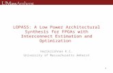LOPASS: A Low Power Architectural Synthesis for FPGAs with Interconnect Estimation and Optimization Harikrishnan K.C. University of Massachusetts Amherst.