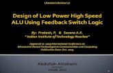 Abdullah Aldahami (11074595) Feb26, 2010 1. 1. Introduction 2. Feedback Switch Logic 3. Arithmetic Logic Unit Architecture a.Ripple-Carry Adder b.Kogge-Stone.