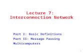 1 Lecture 7: Interconnection Network Part I: Basic Definitions Part II: Message Passing Multicomputers.