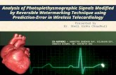 Analysis of Photoplethysmographic Signals Modified by Reversible Watermarking Technique using Prediction-Error in Wireless Telecardiology Presented by.