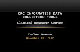 November 09, 2012 CRC INFORMATICS DATA COLLECTION TOOLS Clinical Research Center Carlos Orozco.