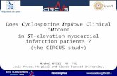 Does Cyclosporine ImpRove Clinical oUtcome in ST-elevation myocardial infarction patients ? (the CIRCUS study) Michel OVIZE, MD, PhD Louis Pradel Hospital.