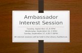 Ambassador Interest Session Tuesday, September 15, 8-9PM Wednesday, September 24, 2-3PM Sunday, September 27, 6:30-7:30PM All interest sessions will be.