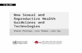 11 New Sexual and Reproductive Health Guidelines and Technologies Sharon Phillips, Lisa Thomas, Lale Say 31 May 2013.