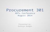 Procurement 301 ARTs Conference August 2014 Presented by: Kathryn Hodges.