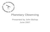 Planetary Observing Presented by John Bishop June 2007.