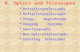 6. Optics and Telescopes Refractingtelescopes Reflectingtelescopes Imagedegradation Imagingsystems Spectrographs Non-opticaltelescopes Orbitingtelescopes.
