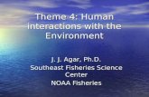 Theme 4: Human interactions with the Environment J. J. Agar, Ph.D. Southeast Fisheries Science Center NOAA Fisheries.