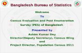 WelcomeTo Census Evaluation and Post Enumeration Survey (PES) of Bangladesh Presented by Ashim Kumar Dey Director(Deputy Secretary), Census Wing and Project.