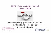 CIPD Foundation Level Core Unit Developing yourself as an effective HR or LD Practitioner.
