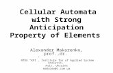 Cellular Automata with Strong Anticipation Property of Elements Alexander Makarenko, prof.,dr. NTUU “KPI”, Institute for of Applied System Analysis, Kyiv,