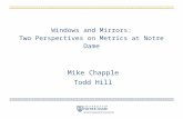 Windows and Mirrors: Two Perspectives on Metrics at Notre Dame Mike Chapple Todd Hill.