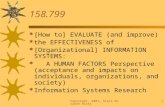 Copyright, 2001, Starr Roxanne Hiltz1 158.799  [How to] EVALUATE (and improve)  the EFFECTIVENESS of  [Organizational] INFORMATION SYSTEMS:  A HUMAN.