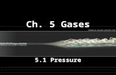 Ch. 5 Gases 5.1 Pressure. I. Kinetic Theory A. Refers to the kinetic (motion) energy of particles particularly gases: 1. Gases composed of particles with.