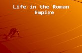 Life in the Roman Empire. I.Daily life in the Roman Empire A.Public life more important than private B.Government built grand public services 1.Temples.