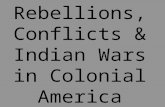 Rebellions, Conflicts & Indian Wars in Colonial America.