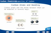 Carbon Chemistry - Properties of Carbon Carbon Atoms and Bonding Carbon atoms and the bonds between them can be modeled in several ways.