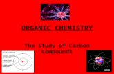 ORGANIC CHEMISTRY The Study of Carbon Compounds.