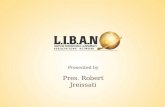 Presented by Pres. Robert Jreissati. L.I.B.A.N. is the First national and Sole International Young Lebanese Businesspeople Association. It is non political,