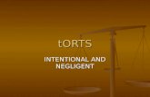 TORTS INTENTIONAL AND NEGLIGENT. The Elements of an Intentional Tort 1. An intentional tort. 2. An injury. 3. Tort was the proximate cause of injury.