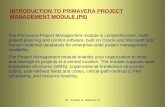 INTRODUCTION TO PRIMAVERA PROJECT MANAGEMENT MODULE (P6) The Primavera Project Management module is comprehensive, multi- project planning and control.