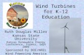 Wind Turbines for K-12 Education Ruth Douglas Miller Kansas State University Kansas Renewable Energy Conference, Topeka, Sept 2008 Sponsored by DOE/NREL.