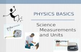 PHYSICS BASICS Science Measurements and Units. MEASUREMENTS Measurements consist of a number and a unit. Example 100 meters the number of units the unit.