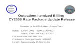 Outpatient Itemized Billing CY2006 Rate Package Update Release Presented by the UBO Program Support Team Dates: June 6, 2006 – 0800 & 1400 EDT June 8,