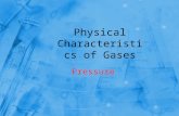 Physical Characteristics of Gases Pressure. Objectives 1.Define pressure and relate it to force 2.Describe how pressure is measured. 3.Convert units of.